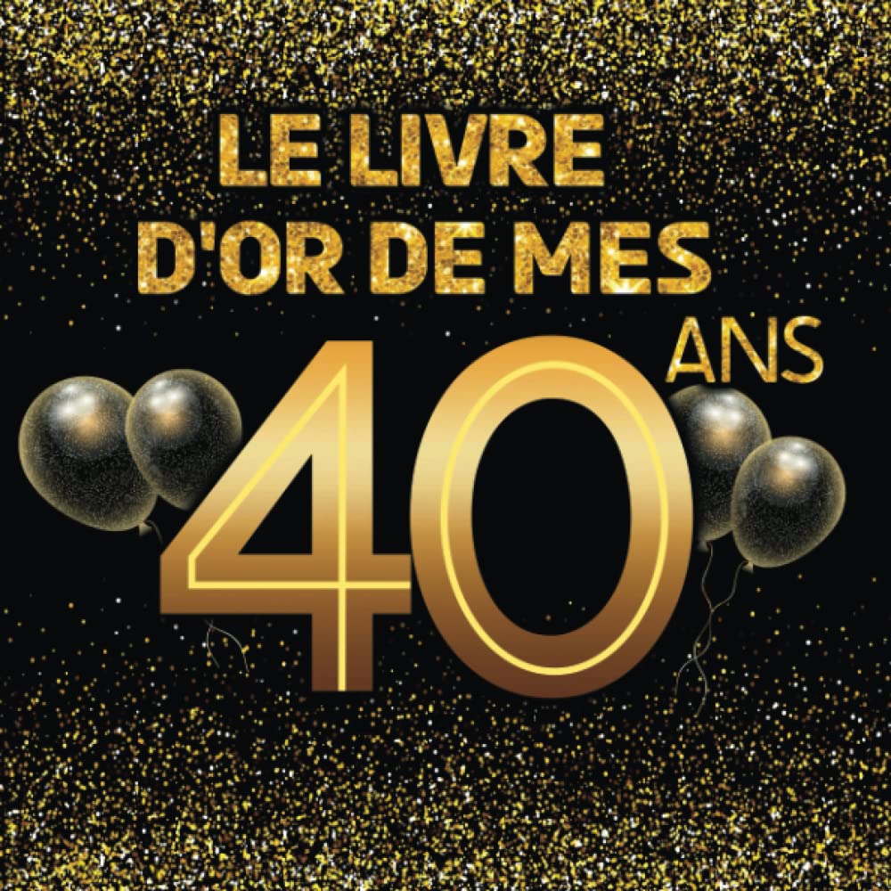 Livre d'or pour anniversaire - 40 ans: Thème black & or, livre à personnaliser - 21 x 21cm - 75 pages Film, Art & Culture