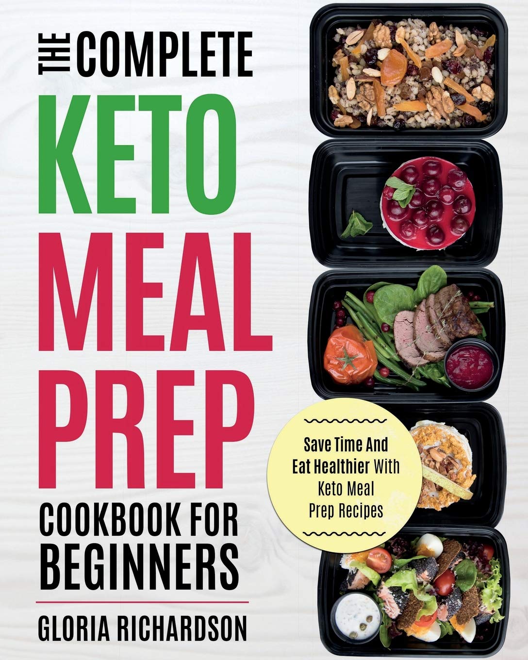 Keto Meal Prep: The Complete Ketogenic Meal Prep Cookbook For Beginners | Save Time And Eat Healthier With Keto Meal Prep Recipes book