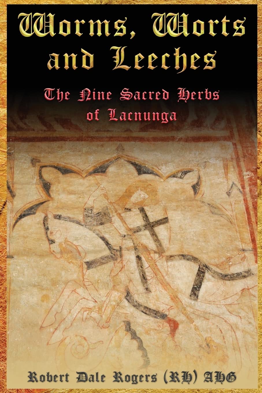 Worms, Worts and Leeches: The Nine Sacred Herbs of Lacnunga Health, Nutrition & Fitness