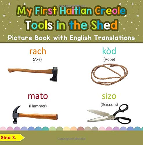 My First Haitian Creole Tools in the Shed Picture Book with English Translations: Bilingual Early Learning & Easy Teaching Haitian Creole Books for Kids book