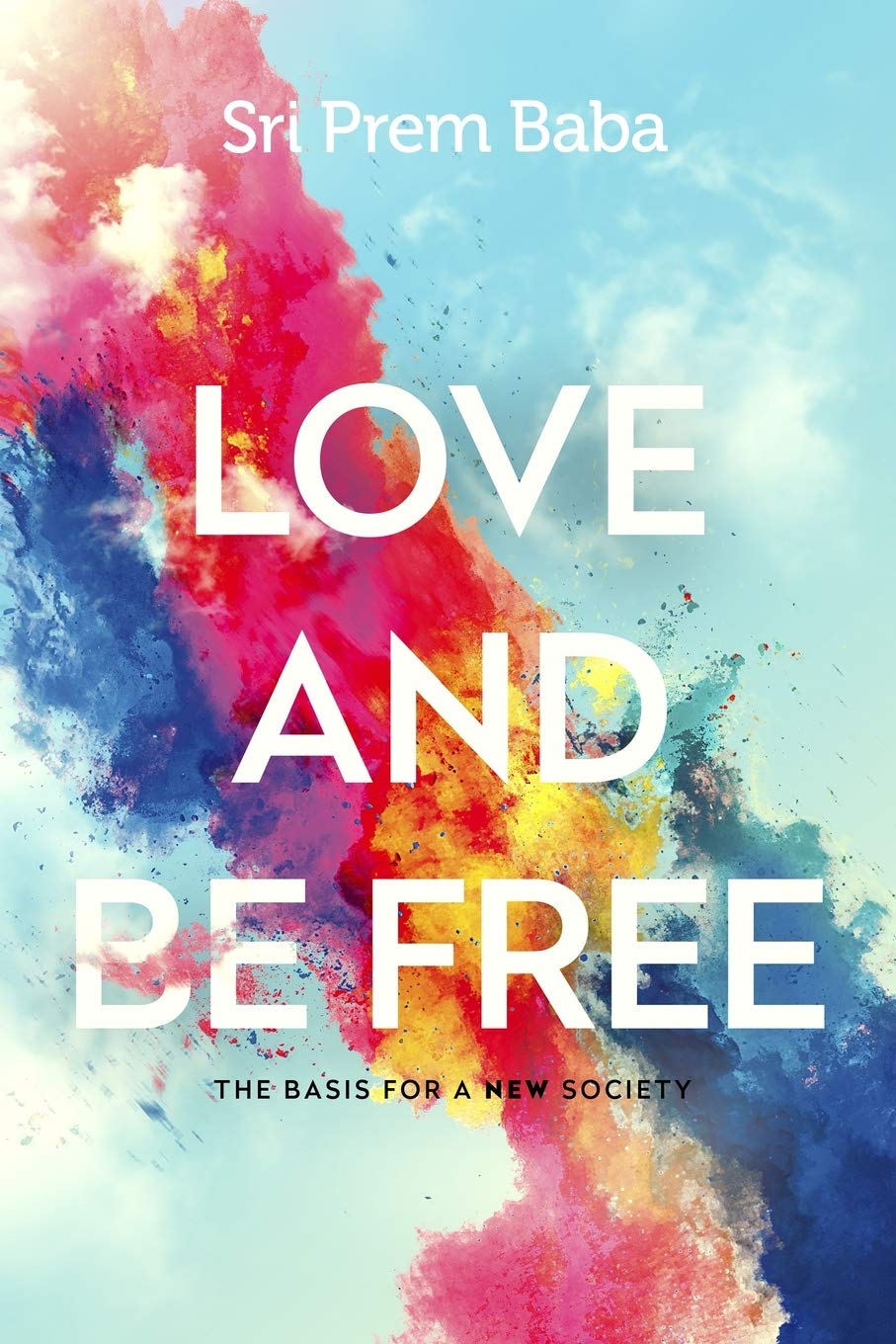 Love and Be Free: The Basis for a New Society Self-help