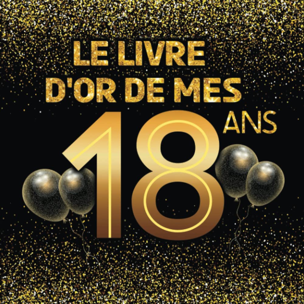 Le livre d'or de mes 18 ans: Thème black & or, livre d'anniversaire à personnaliser - 21x21cm 75 pages - spécial anniversaire 18 ans pour fille, garçon, fils, fille, meilleur ami(e), soeur, frère Film, Art & Culture