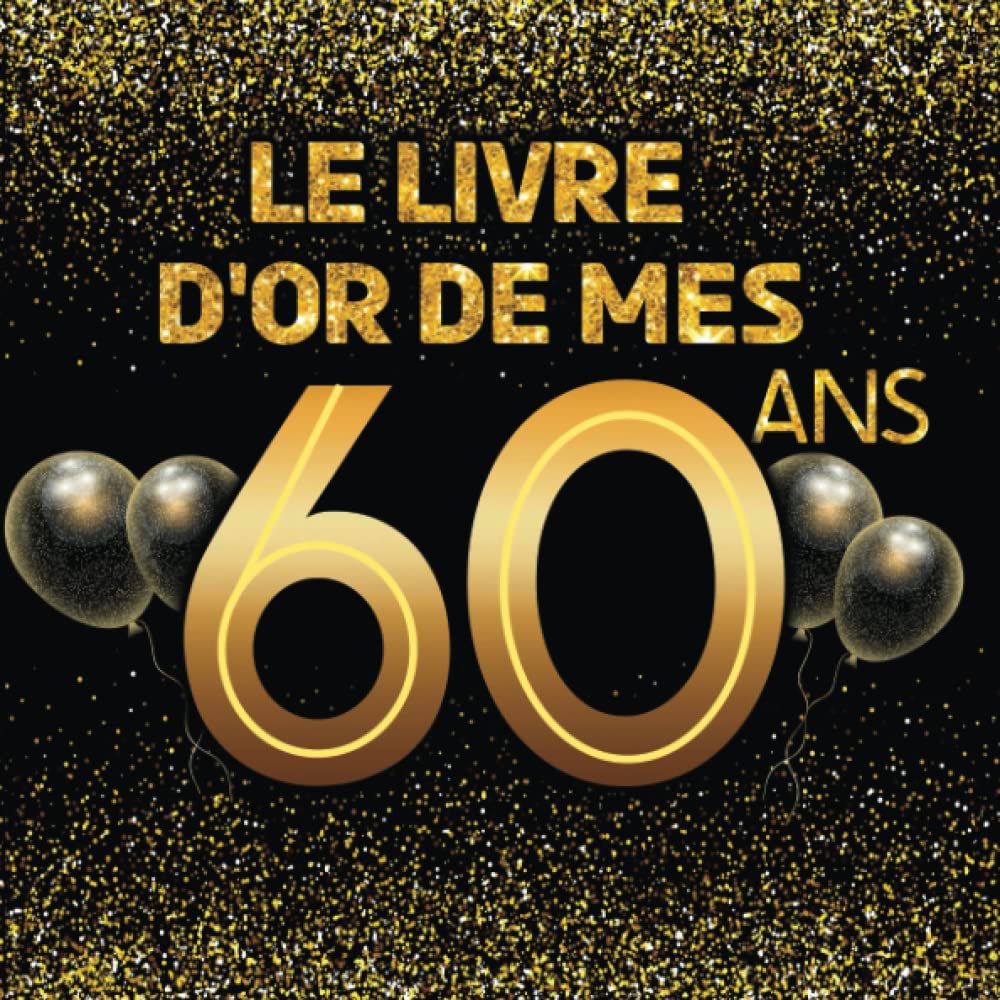 Livre d'or pour anniversaire - 60 ans: Thème black & or, livre à personnaliser - 21x21cm 75 pages - père, mère, femme, homme, mari, retraite Film, Art & Culture