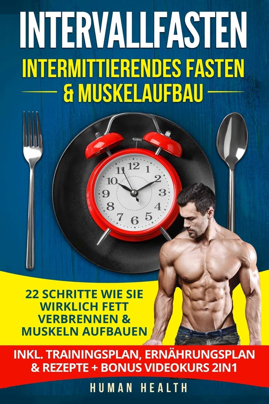 Intervallfasten - Intermittierendes Fasten & Muskelaufbau: 22 Schritte wie Sie wirklich Fett verbrennen & Muskeln aufbauen - Inkl. Trainingsplan, Ernährungsplan & Rezepte + Bonus Videokurs 2IN1 Health, Nutrition & Fitness