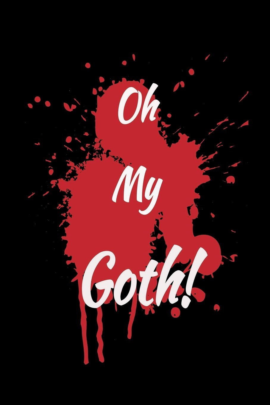 Oh My Goth: 100 Page Lined Journal - 6"x 9" Glossy Cover Lined White Paper - Goth Themed Journal Books