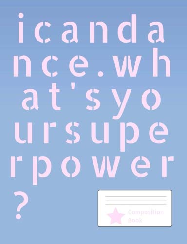 I can dance. Composition Book: Blue cover with 'I can dance. What's your superpower?' slogan. 150 page wide ruled standard composition sized (7.44" x ... notebook for superhero dancers of all ages. Film, Art & Culture