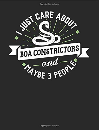 Funny Boa Constrictors Notebook Journal - I Just Care About Boa Constrictors - 7.44x9.69 Composition Book College Ruled: Cute Notebook Gift for Boa ... Book Notepad for School, Work and Journaling Books