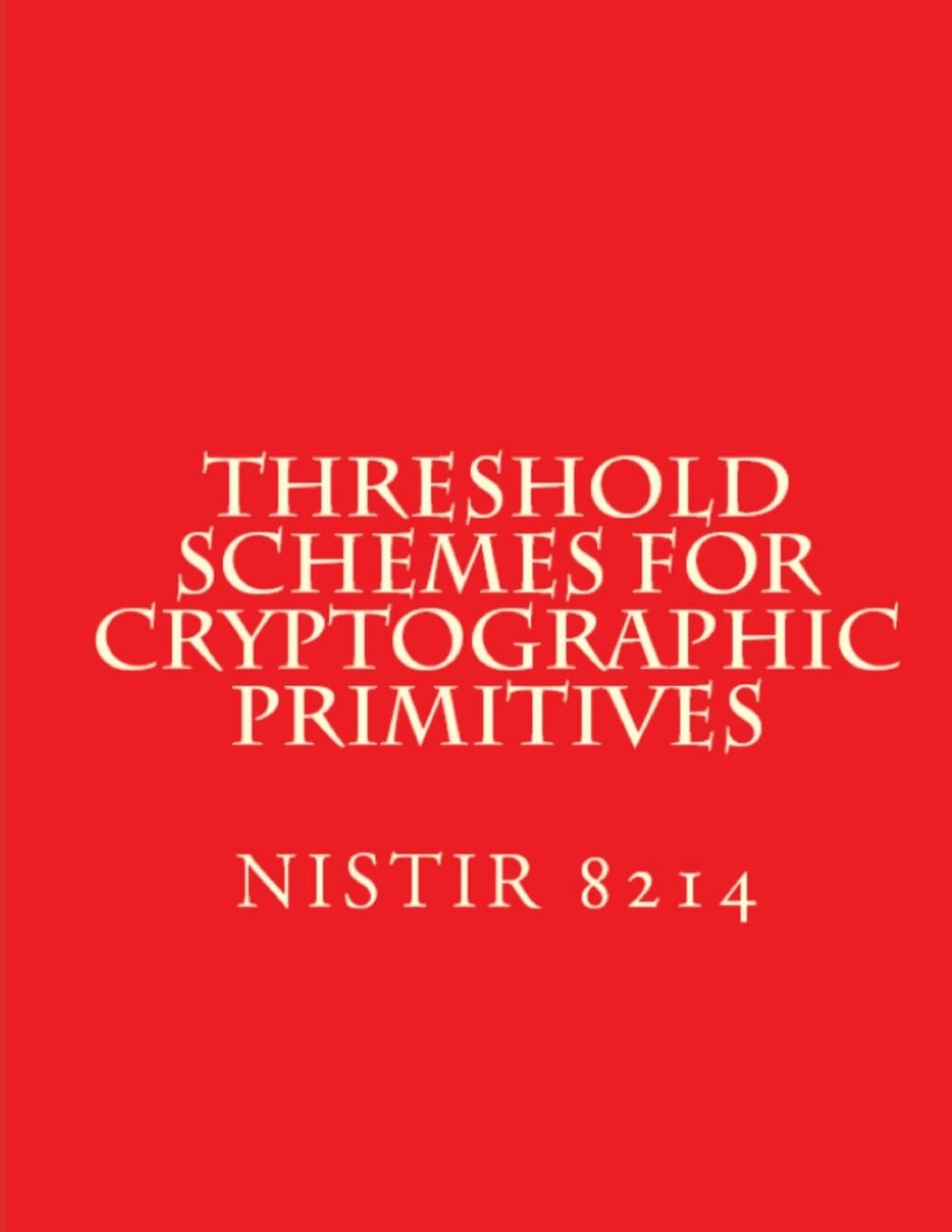 Threshold Schemes for Cryptographic Primitives: NiSTIR 8214 Computer Science