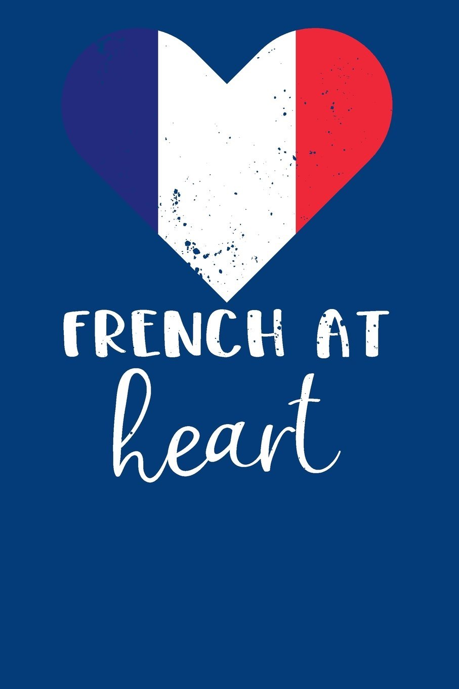 French at Heart: Blank lined journal for lovers of France Self-help