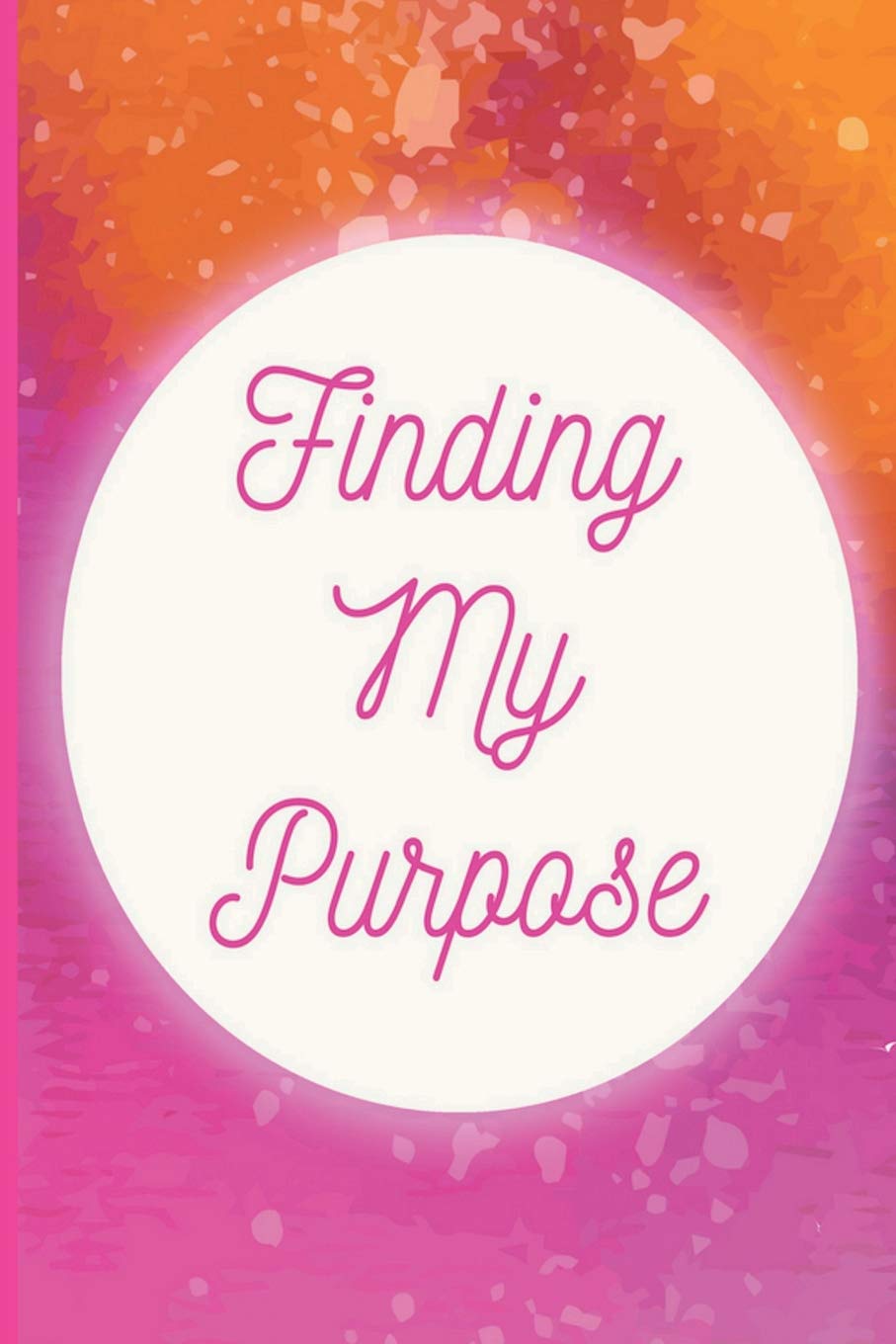 Finding My Purpose: Motivational guided journal, undated double-page spread per day, Mindful colouring bar, goal setting and self reflection, pink and orange Lifestyle