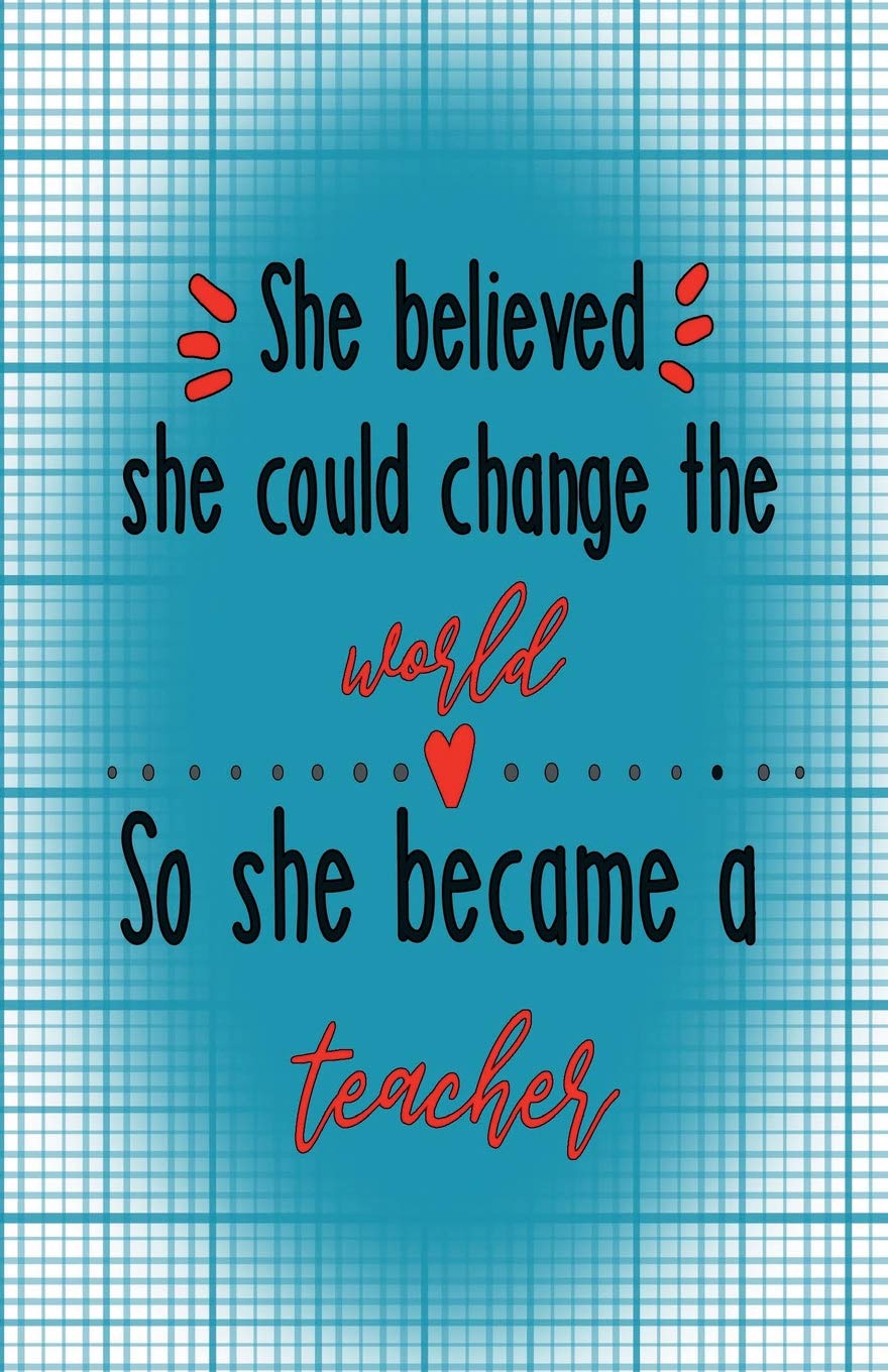 Teacher Journal: She believed she could change the world so she became a teacher: Lined Journal, 120 Pages, 5.5 x 8.5, Teacher Inspirational ... Matte Finish (Journals for Teachers, Band 1) Self-help
