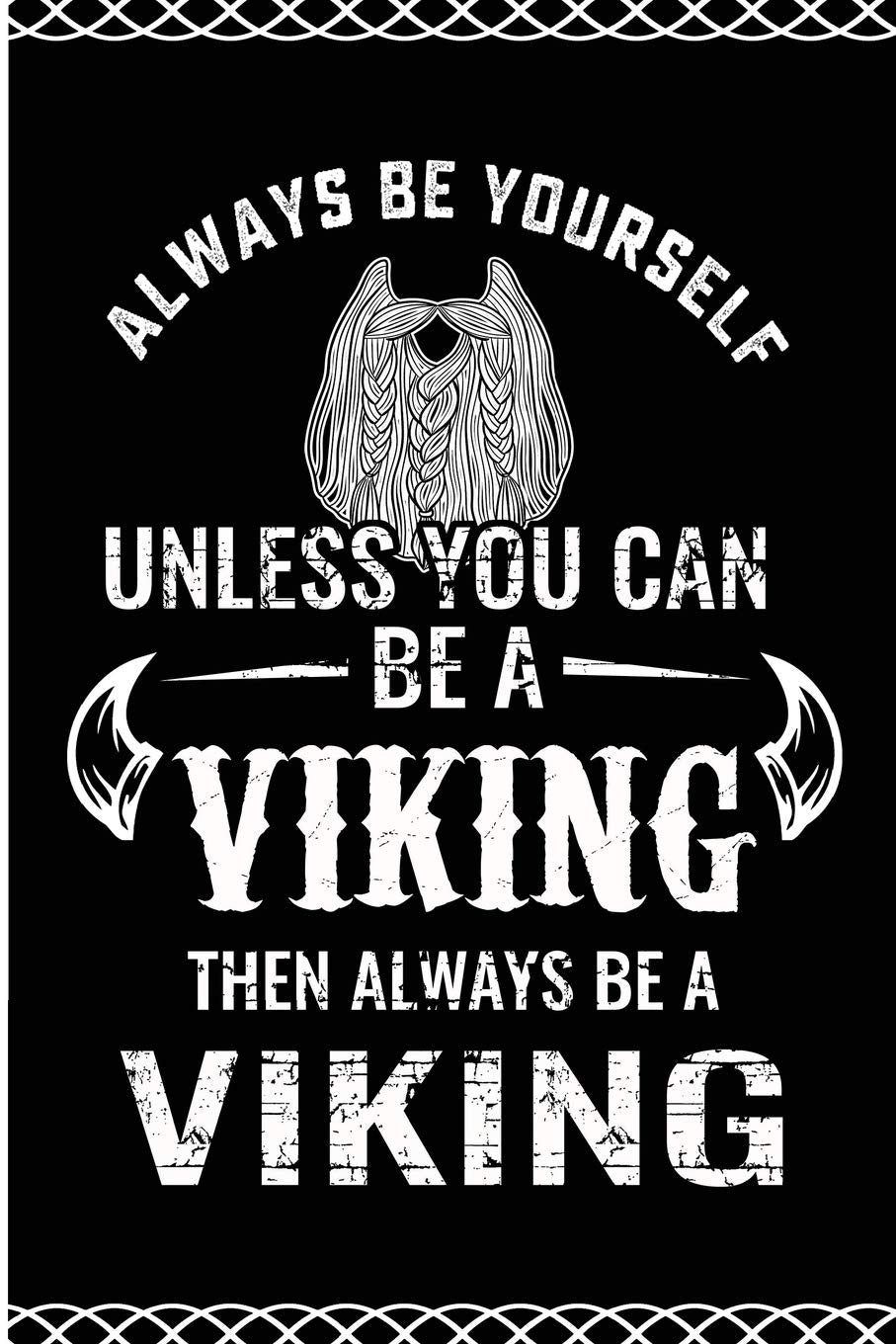 Always Be Yourself Unless You Can Be A Viking Then Be A Viking: Black Lined Journal For Lovers Of Vikings And Norse Culture Fairy Tales & Legends