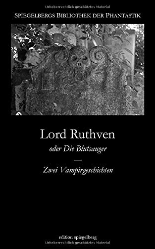 Lord Ruthven: oder Die Blutsauger - Zwei Vampirgeschichten (Spiegelbergs Bibliothek der Phantastik, Band 7) Horror & Mystery