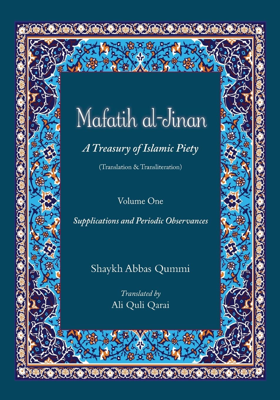 Mafatih al-Jinan: A Treasury of Islamic Piety (Translation & Transliteration): Volume One: Supplications and Periodic Observances book