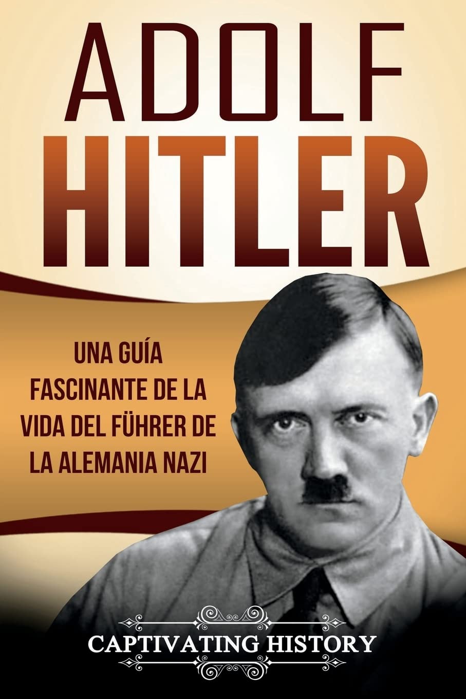 Adolf Hitler: Una guía fascinante de la vida del Führer de la Alemania nazi (Libro en Español/Adolf Hitler Spanish Book Version) Biographies & Memoirs