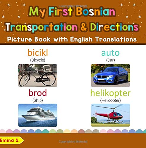 My First Bosnian Transportation & Directions Picture Book: Bilingual Early Learning & Easy Teaching Bosnian Books for Kids (Teach & Learn Basic Bosnian words for Children) Foreign Languages ​​& Dictionaries
