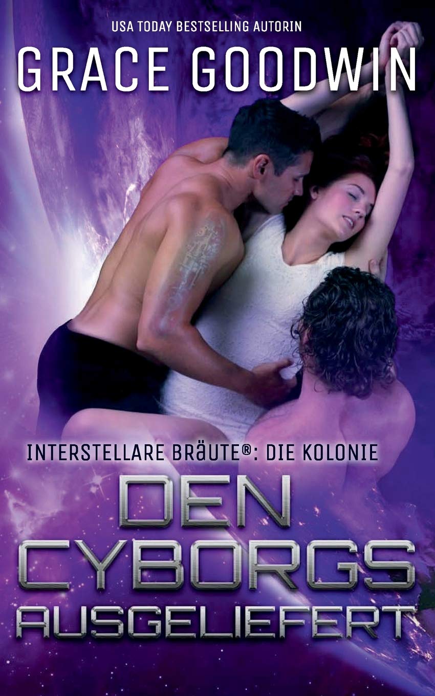 Den Cyborgs ausgeliefert (Die Interstellare Bräute: Die Kolonie, Band 1) Contemporary Romance