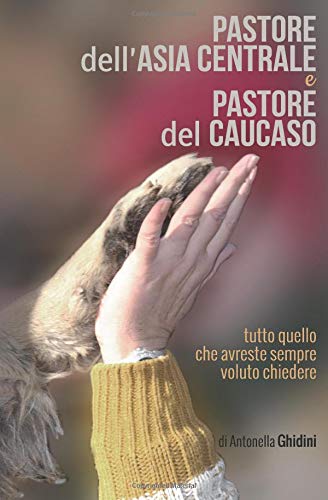 Pastore dell'Asia Centrale e Pastore del Caucaso: Tutto quello che avreste sempre voluto chiedere book