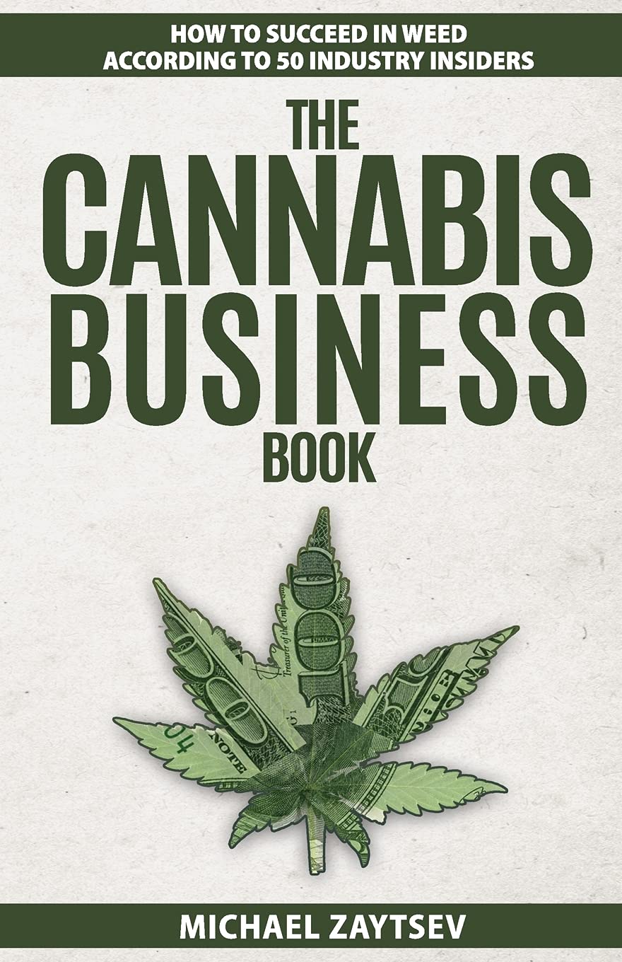 The Cannabis Business Book: How to Succeed in Weed According to 50 Industry Insiders book