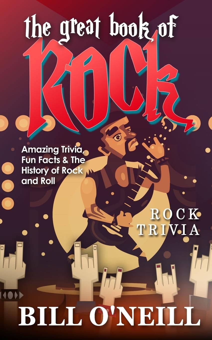 The Great Book of Rock Trivia: Amazing Trivia, Fun Facts & The History of Rock and Roll Arts & Music