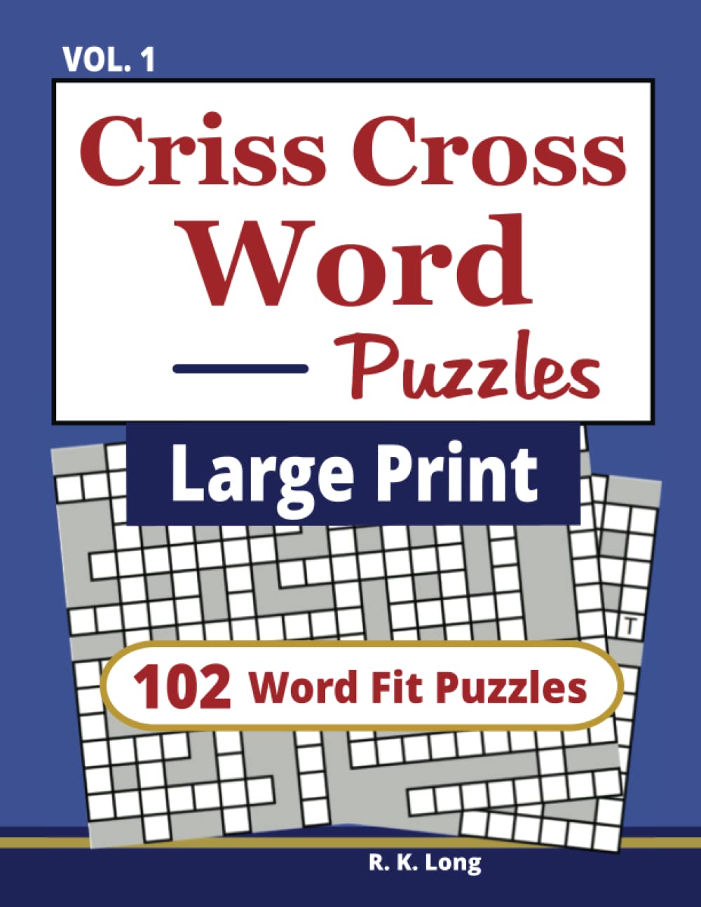 Large Print Criss Cross Word Puzzles, Volume 1: 102 CrissCross Word Fit Puzzles in Large Print (Book 1) Leisure & Fun