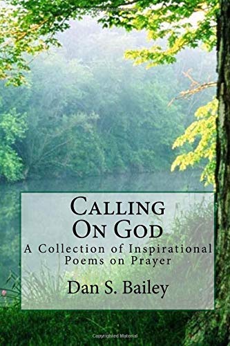 Calling On God: A Collection of Inspirational Poems on Prayer Poetry
