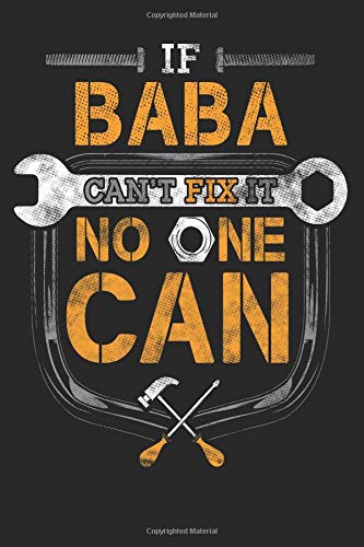 If Baba Can't Fix It No One Can Handyman Journal: Mechanic Tools Book Grandfather Repairman Gift 6 x 9 Lined Notebook Hobbies & Crafts