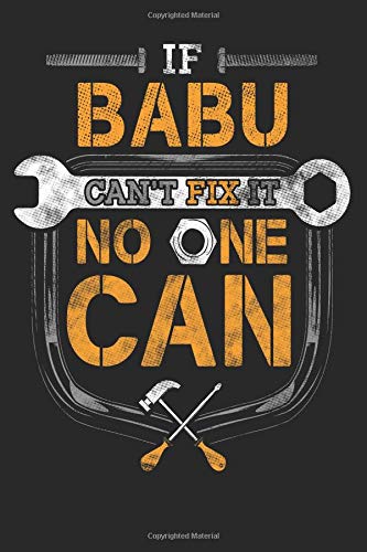 If Babu Can't Fix It No One Can Handyman Journal: Mechanic Tools Book Grandfather Repairman Gift 6 x 9 Lined Notebook Hobbies & Crafts