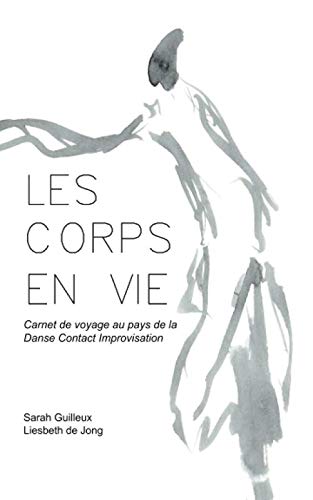 Les Corps en Vie: Carnet de voyage au pays de la Danse Contact Improvisation book