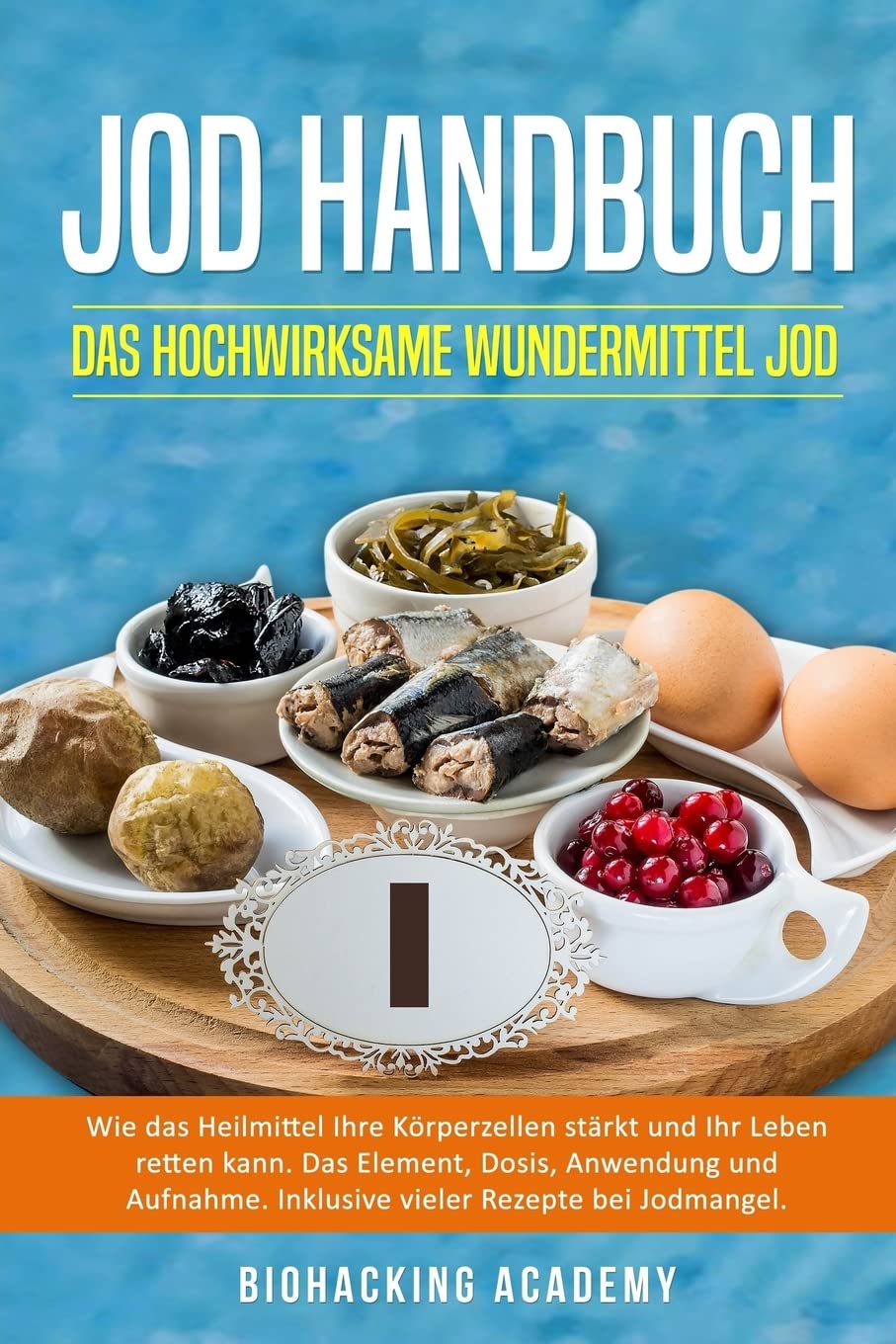 Jod Handbuch: Das hochwirksame Wundermittel Jod. Wie das Heilmittel Ihre Körperzellen stärkt und Ihr Leben retten kann. Das Element, Dosis, Anwendung und Aufnahme. Inklusive Rezepte bei Jodmangel. book