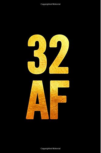 32 AF: 6x9 Notebook, Lined, 100 Pages, funny and cute gag gift for 32th Birthday for men, women, daughter, son, girlfriend, boyfriend, best friend, wife, husband Books