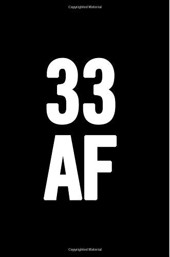 33 AF: 6x9 Notebook, Lined, 100 Pages, funny and cute gag gift for 33th Birthday for men, women, daughter, son, girlfriend, boyfriend, best friend, wife, husband Books