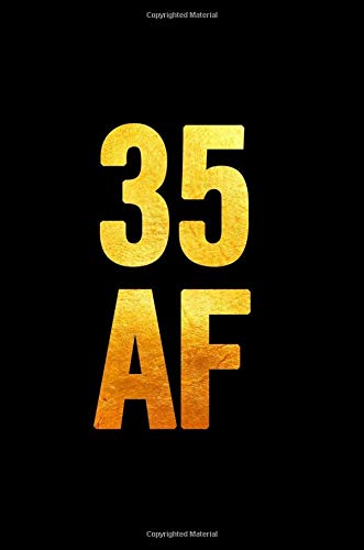 35 AF: 6x9 Notebook, Lined, 100 Pages, funny and cute gag gift for 35th Birthday for men, women, daughter, son, girlfriend, boyfriend, best friend, wife, husband Books