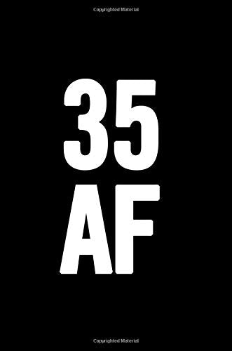 35 AF: 6x9 Notebook, Lined, 100 Pages, funny and cute gag gift for 35th Birthday for men, women, daughter, son, girlfriend, boyfriend, best friend, wife, husband Books