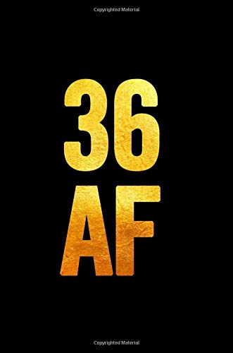 36 AF: 6x9 Notebook, Lined, 100 Pages, funny and cute gag gift for 36th Birthday for men, women, daughter, son, girlfriend, boyfriend, best friend, wife, husband Books