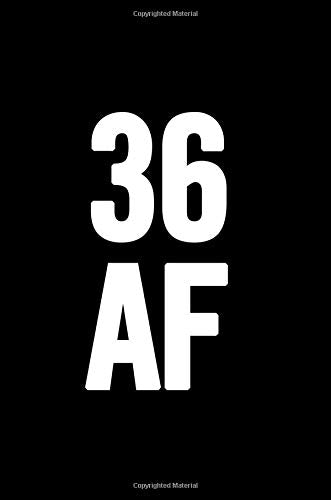 36 AF: 6x9 Notebook, Lined, 100 Pages, funny and cute gag gift for 36th Birthday for men, women, daughter, son, girlfriend, boyfriend, best friend, wife, husband Books