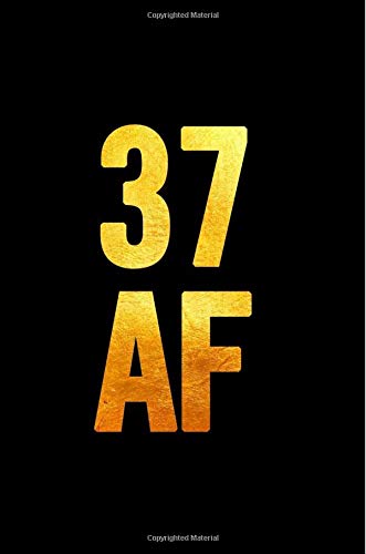 37 AF: 6x9 Notebook, Lined, 100 Pages, funny and cute gag gift for 37th Birthday for men, women, daughter, son, girlfriend, boyfriend, best friend, wife, husband Books