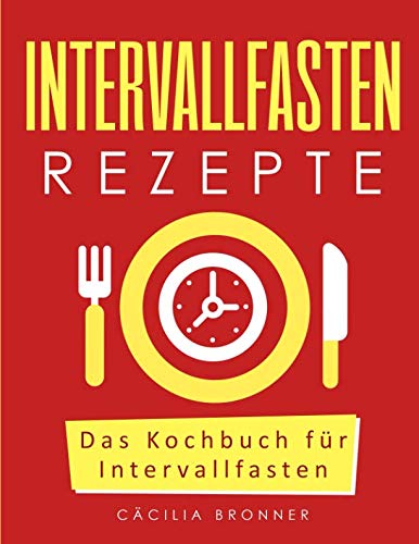 Intervallfasten Rezepte: Das Kochbuch für Intervallfasten Health, Nutrition & Fitness