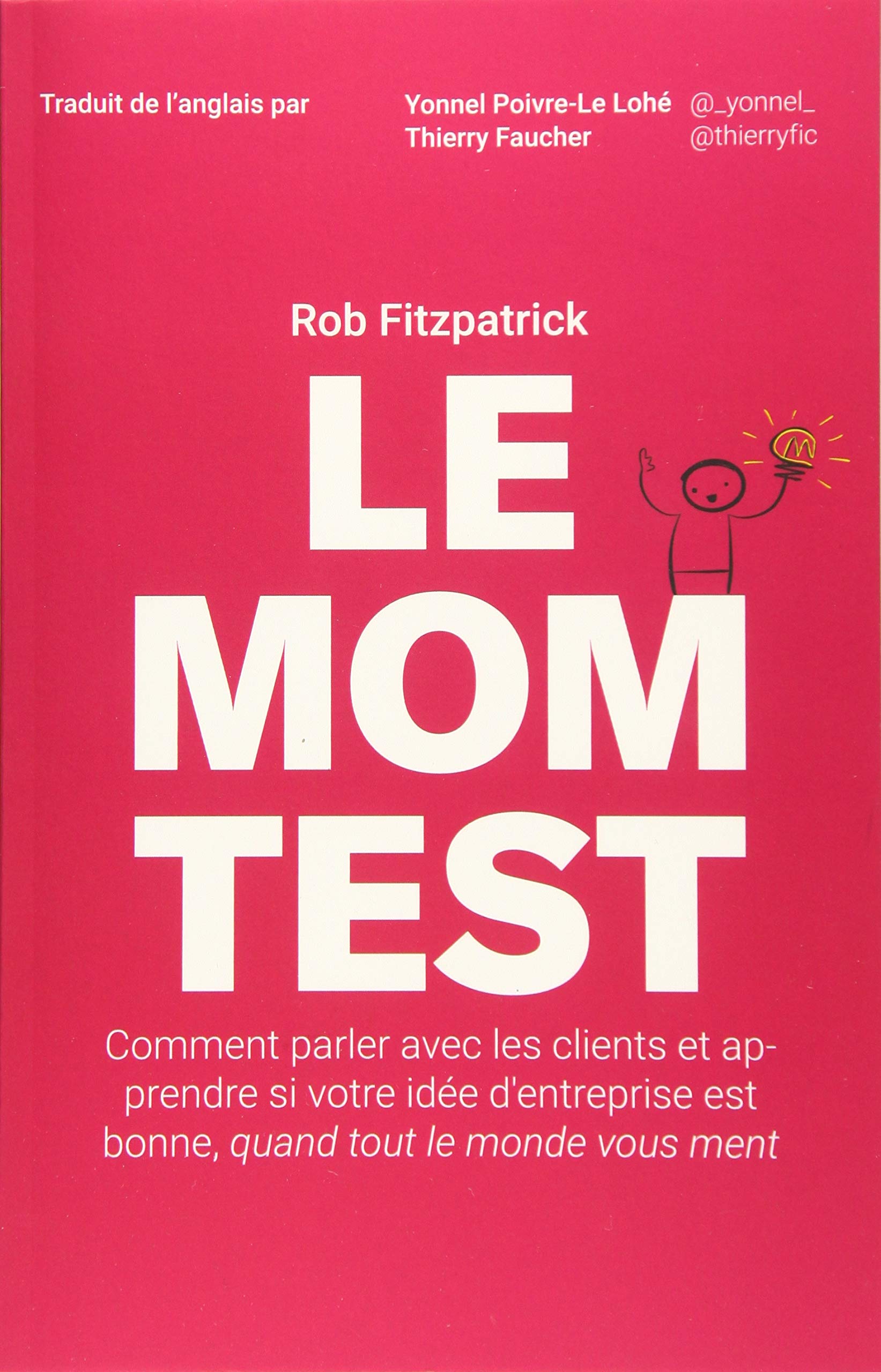 Le Mom Test: Comment parler avec les clients et apprendre si votre idée d'entreprise est bonne, quand tout le monde vous ment book