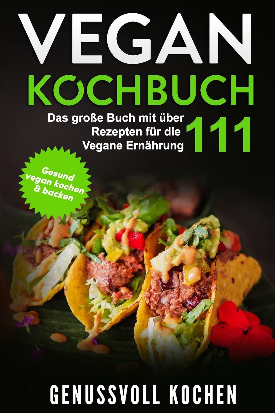 Vegan Kochbuch: Das große Buch mit über 111 leckeren Rezepten für die Vegane Ernährung - Gesund vegan kochen & backen Inkl. Vegan to Go, Vegan Bowls, 14 Tage Challenge für Einsteiger & Anfänger Leisure, Home & Garden