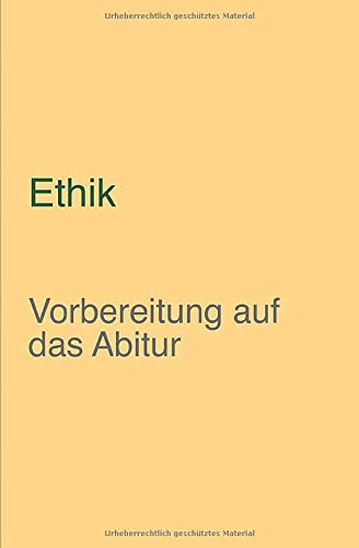 Abiturwissen Ethik: kompaktes Oberstufenwissen zur Vorbereitung auf das Abitur (Klausuren- und Abiturvorbereitung) Study Guides