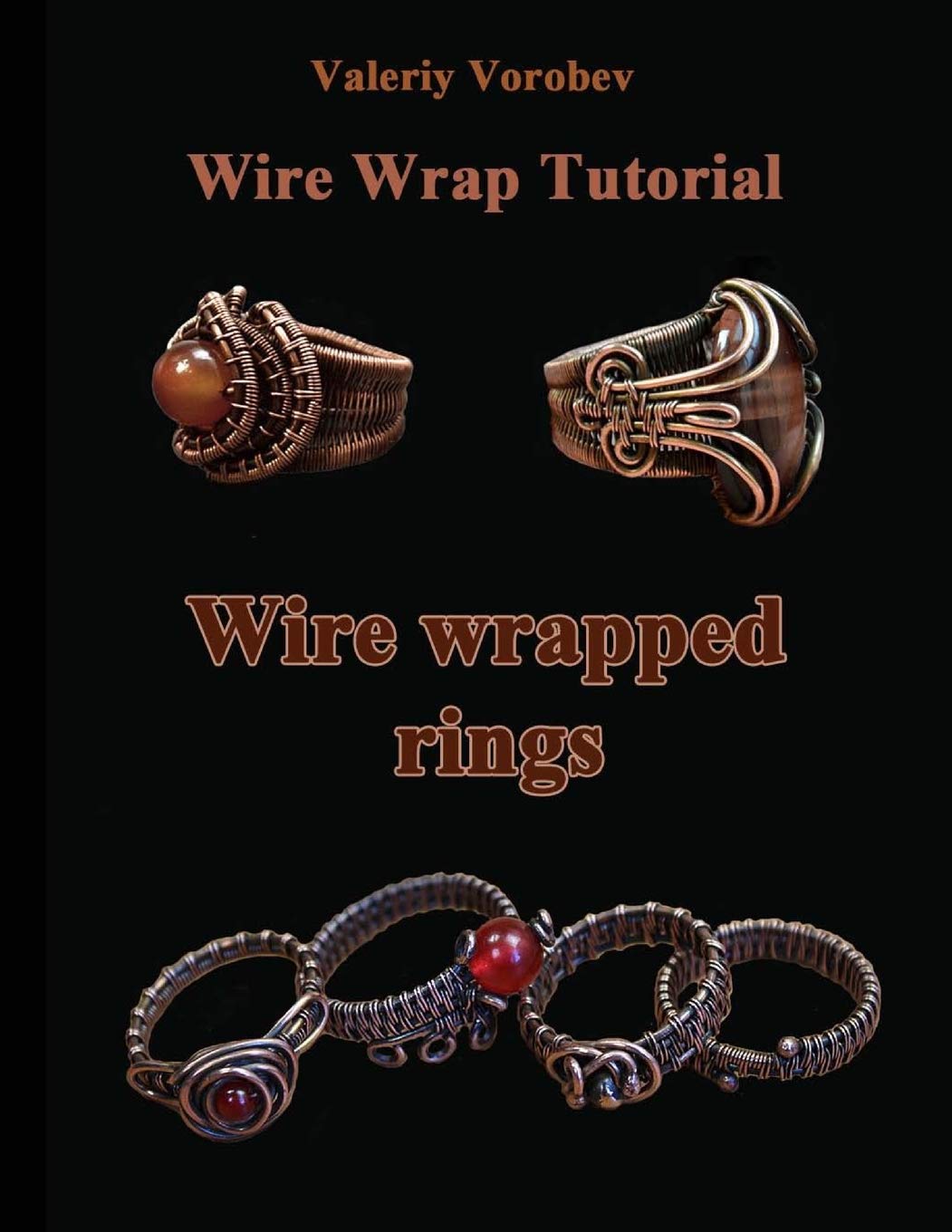 Wire wrap Jewelry tutorial. Wire wrapped rings.: Wire wrapped rings. A step by step guide. An Illustrated tutorial of the Wire Wrapping Art. book