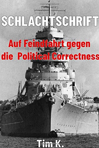 Schlachtschrift: Auf Feindfahrt gegen die Political Correctness Politics & History