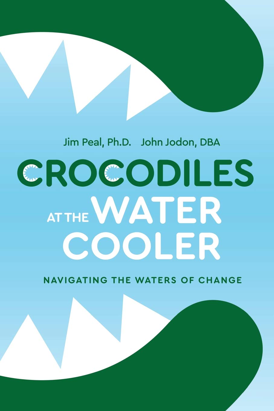 Crocodiles at the Water Cooler: Navigating the Waters of Change Business, Finance & Career