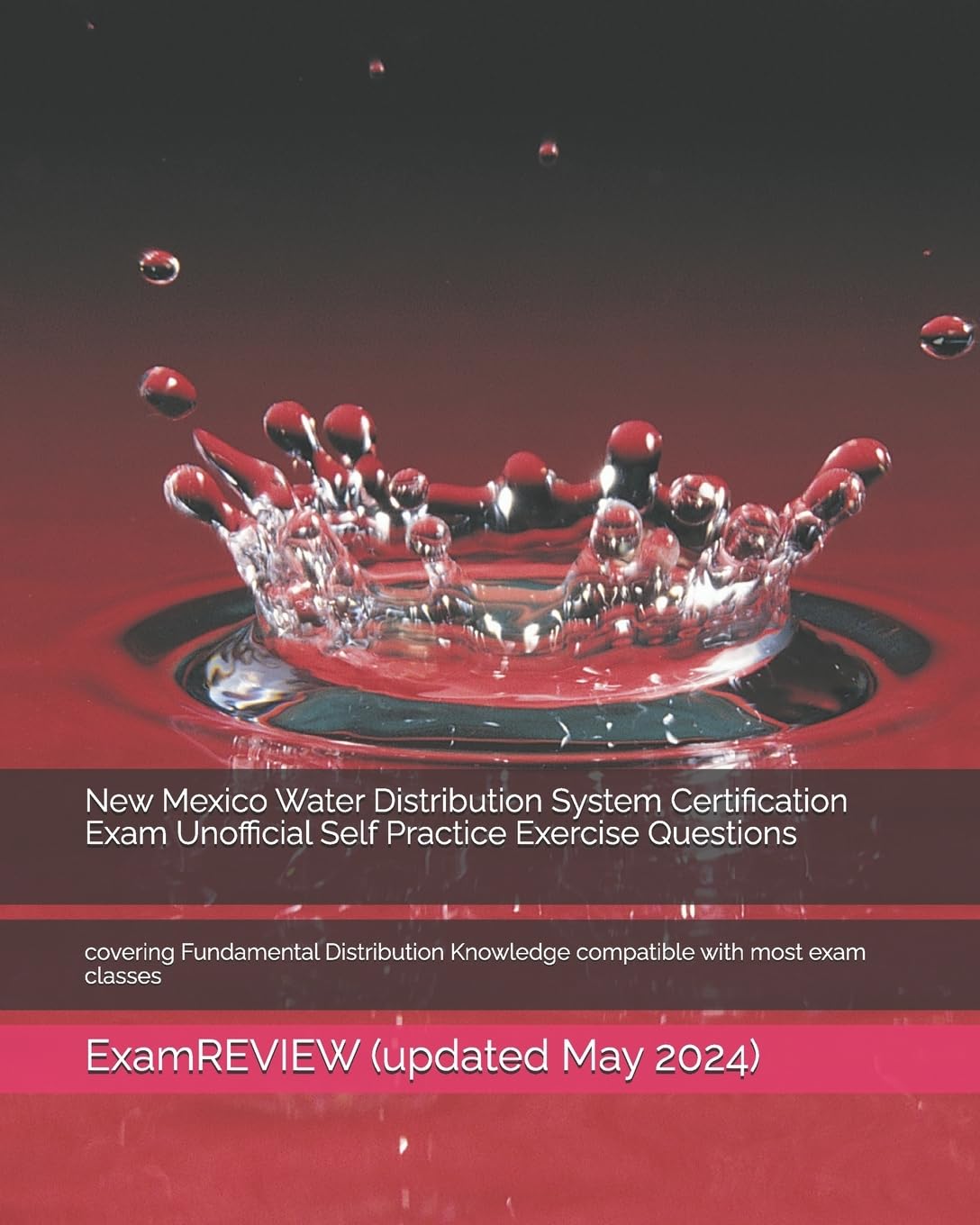 New Mexico Water Distribution System Certification Exam Unofficial Self Practice Exercise Questions: covering Fundamental Distribution Knowledge compatible with most exam classes Study Guides