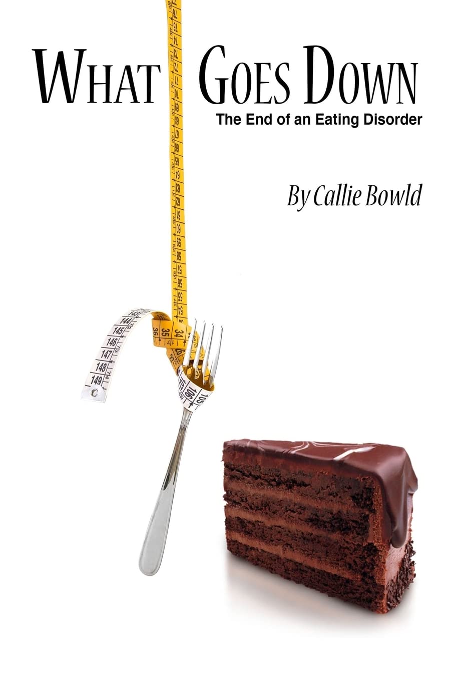 What Goes Down: The End of an Eating Disorder book