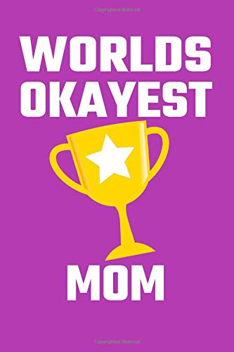 Worlds Okayest Mom: Blank Lined Journal, Funny Gift for Your Mom Books