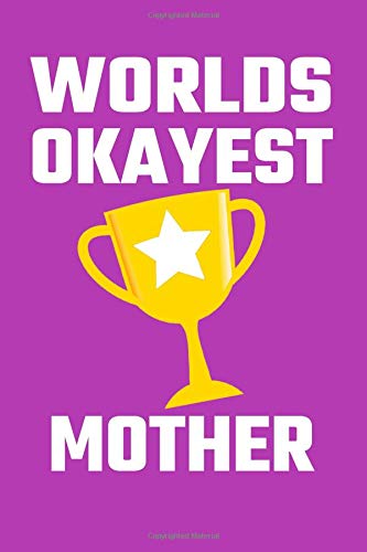 Worlds Okayest Mother: Blank Lined Journal, Funny Gift for Your Mother Books