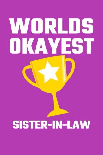 Worlds Okayest Sister-In-Law: Blank Lined Journal, Funny Gift for Your Sister-In-Law Books