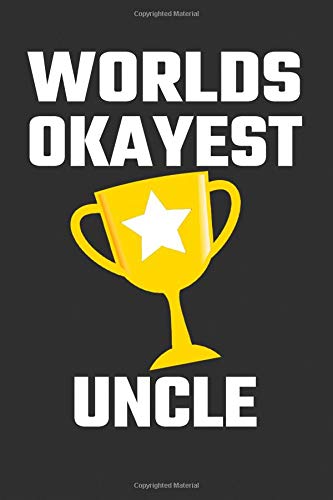 Worlds Okayest Uncle: Blank Lined Journal, Funny Gift for Your Uncle Books